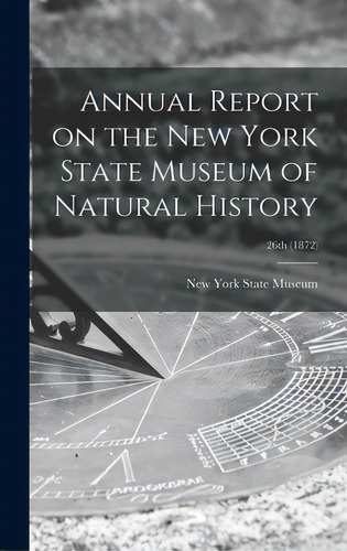 Annual Report On The New York State Museum Of Natural History; 26th (1872), De New York State Museum. Editorial Legare Street Pr, Tapa Dura En Inglés