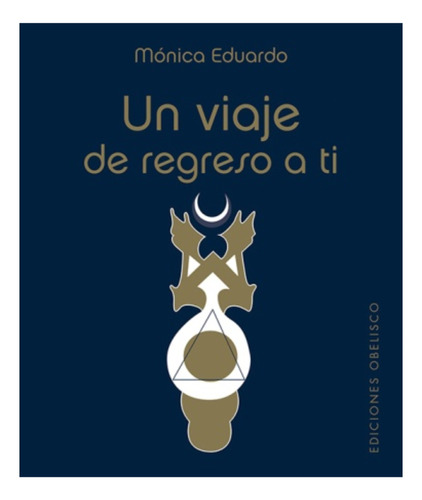 Un Viaje De Regreso A Ti - Monica Eduardo - Obelisco - Libro