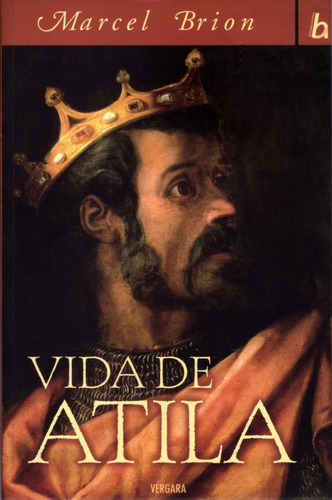 Vida De Atila - Marcel Brion / Ediciones B