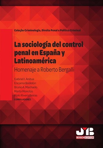 La sociología del control penal en España y Latinoamérica., de Bruno Amaral Machado. Editorial J.M. Bosch Editor, tapa blanda en español, 2021