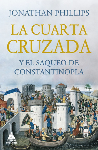La Cuarta Cruzada Y El Saqueo De Constantinopla - Jonathan P