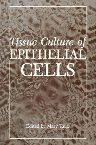 Tissue Culture Of Epithelial Cells, De Mary Taub. Editorial Springer Verlag New York Inc, Tapa Blanda En Inglés