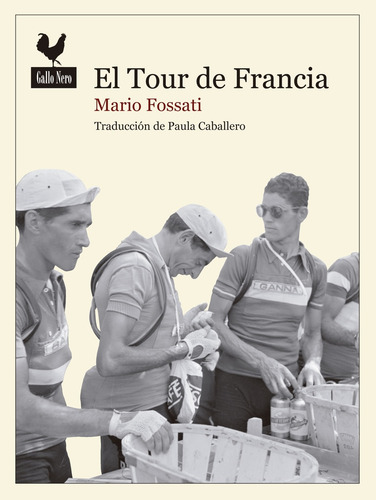 El Tour De France, De Fossati, Mario. N/a, Vol. Volumen Unico. Editorial Gallo Nero, Edición 1 En Español, 2015