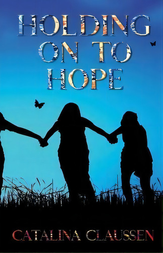 Holding On To Hope, De Catalina Claussen. Editorial Progressive Rising Phoenix Press, Tapa Blanda En Inglés