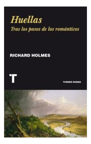 Huellas. Tras Los Pasos De Los Romanticos - Richard Holmes