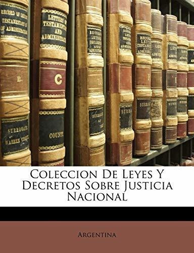 Coleccion De Leyes Y Decretos Sobre Justicia Nacional, De Argentina. Editorial Nabu Press, Tapa Blanda En Español