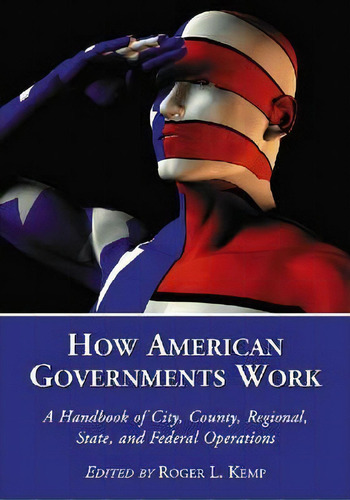 How American Governments Work, De Roger L. Kemp. Editorial Mcfarland Co Inc, Tapa Blanda En Inglés