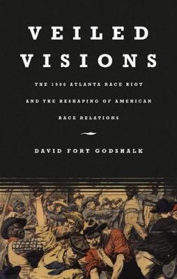 Libro Veiled Visions : The 1906 Atlanta Race Riot And The...