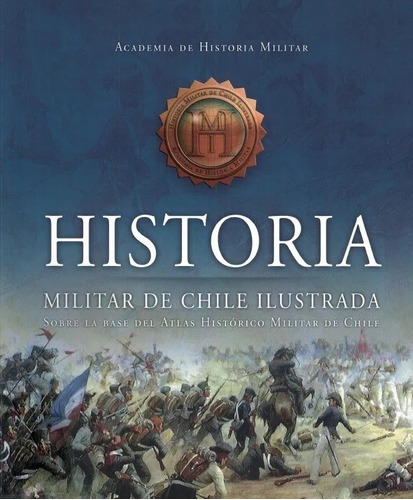 Historia Militar De Chile Ilustrada