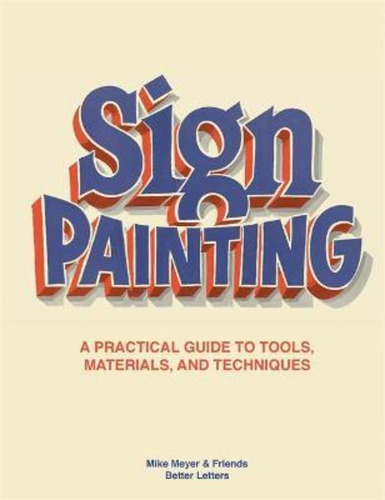 Sign Painting : A Practical Guide To Tools, Materials, And Techniques, De Mike Meyer. Editorial Laurence King Publishing, Tapa Dura En Inglés