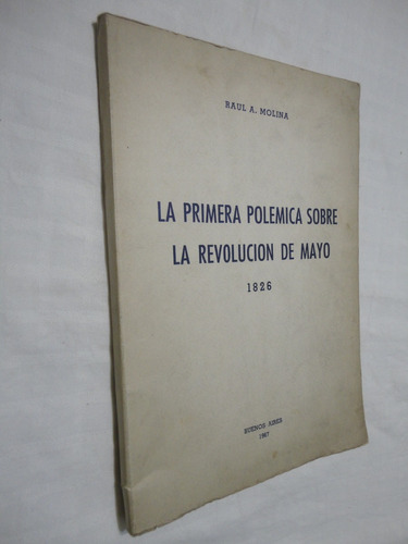 La Primera Polémica Sobre La Revolución De Mayo Raúl Molina