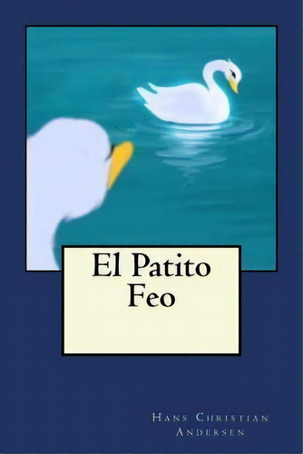 El Patito Feo, De Hans Christian Andersen. Editorial Createspace Independent Publishing Platform, Tapa Blanda En Español