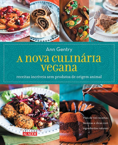 A nova culinária vegana: Receitas incríveis sem produtos de origem animal, de Gentry, Ann. Starling Alta Editora E Consultoria  Eireli, capa mole em português, 2014