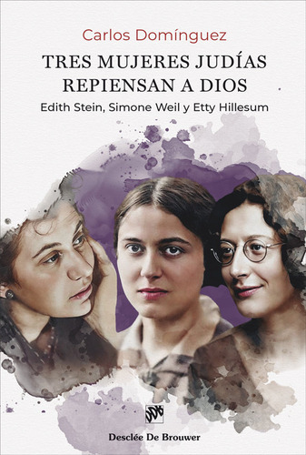Tres Mujeres Judias Repiensan A Dios Edith Stein, Simone We, De Domínguez Morano, Carlos. Editorial Desclee De Brouwer, Tapa Blanda En Español, 2024