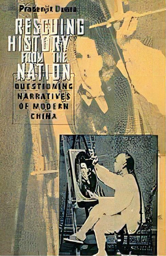 Rescuing History From The Nation : Questioning Narratives Of Modern China, De Prasenjit Duara. Editorial The University Of Chicago Press, Tapa Blanda En Inglés