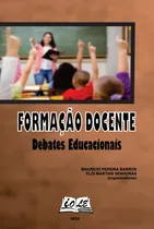 Comprar Formação Docente: Debates Educacionais, De Maurício Pereira Barros; Elói Martins Senhoras (organizadores). Série Não Aplicável, Vol. 1. Editora Clube De Autores, Capa Mole, Edição 1 Em Português, 2022