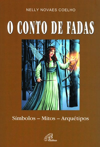 O conto de fadas: Símbolos - mitos - arquétipos, de Coelho, Nelly Novaes. Editora Pia Sociedade Filhas de São Paulo, capa mole em português, 2008