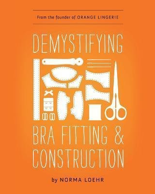 Demystifying Bra Fitting And Construction - Norma Loehr (...