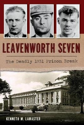 Libro Leavenworth Seven : The Deadly 1931 Prison Break - ...