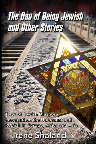The Dao Of Being Jewish And Other Stories : Tales Of Jewish Diaspora, Persecution, The Holocaust ..., De Irene Shaland. Editorial Gta Books, Tapa Blanda En Inglés