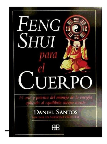 Feng Shui Para El Cuerpo - Libro De Daniel Santos