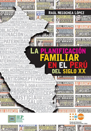 LA PLANIFICACIÓN FAMILIAR EN EL PERÚ DEL SIGLO XX, de RAÚL  NECOCHEA LÓPEZ. Editorial Instituto de Estudios Peruanos (IEP), tapa blanda en español