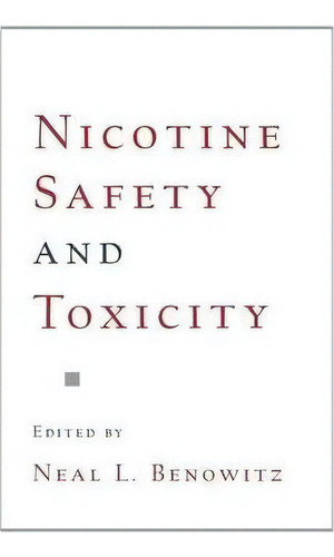 Nicotine Safety And Toxicity, De Neal L. Benowitz. Editorial Oxford University Press Inc, Tapa Dura En Inglés