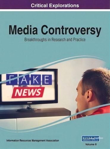 Media Controversy : Breakthroughs In Research And Practice, Vol 2, De Information Reso Management Association. Critical Explorations, Vol. Ii. Editorial Igi Global, Tapa Blanda En Inglés