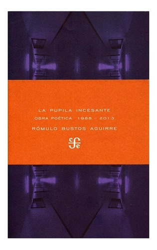 La Pupila Incesante, De Rómulo Bustos Aguirre., Vol. Volúmen Único. Editorial Fondo De Cultura Económica, Tapa Blanda En Español, 1988