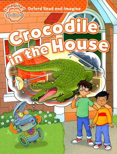 Crocodile In The House - Read And Imagine Beginner