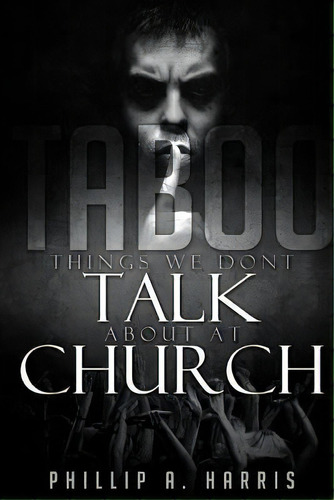 Taboo : Things We Don't Talk About At Church, De Phillip A Harris. Editorial Createspace Independent Publishing Platform, Tapa Blanda En Inglés