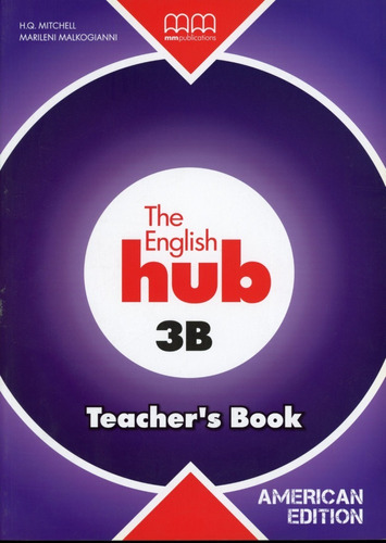 English Hub,the 3b (amer.ed.) - Tch's - H.q., Marileni, de Mitchell, H. Q.; Malkogianni, Marileni. Editorial Mm Publications, tapa blanda en inglés, 2013