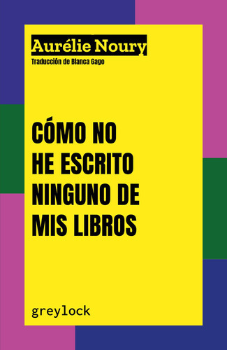 Cómo No He Escrito Ninguno De Mis Libros - Noury  - * 