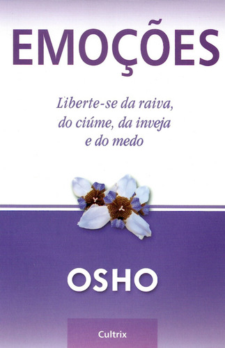Emoções: Liberte-se da Raiva, do Ciúme, da Inveja e do Medo, de Osho. Editora Pensamento Cultrix, capa mole em português, 2006