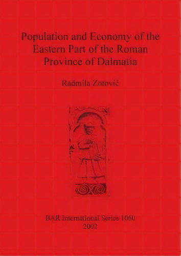 Population And Economy Of The Eastern Part Of The Roman Province Of Dalmatia, De Radmila Zotovice. Editorial Bar Publishing, Tapa Blanda En Inglés