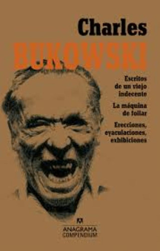 Charles Bukowski. Escritos De Un Viejo - Charles Bukowski