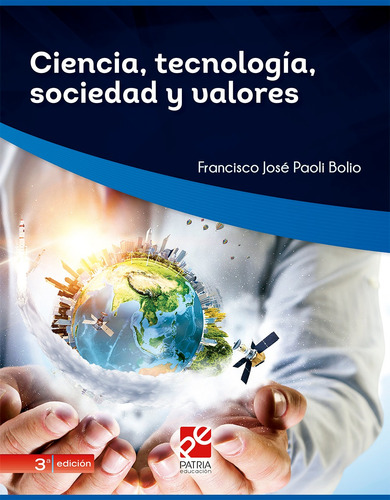 Ciencia, tecnología, sociedad y valores, de Paoli Bolio, Francisco José. Editorial Patria Educación, tapa blanda en español, 2020