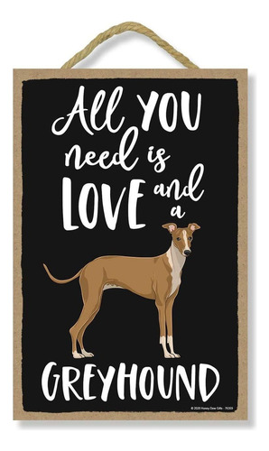 Todo Lo Que Necesitas Es Amor Y Un Galgo Divertido Deco...