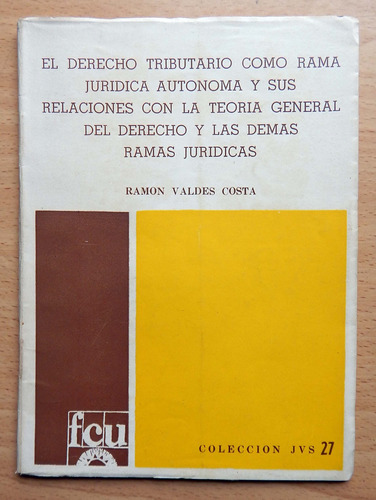 El Derecho Tributario Como Rama Jurídica Ramón Valdés Costa