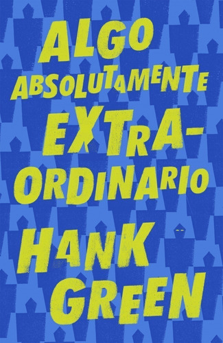 Algo Absolutamente Extraordinario - Hank Green