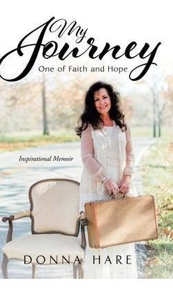 My Journey : One Of Faith And Hope - Donna Hare