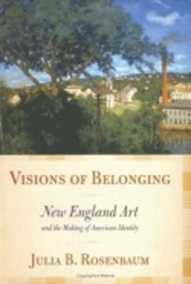 Visions Of Belonging : New England Art And The Making Of ...