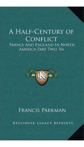 A Half-century Of Conflict, De Francis Parkman. Editorial Kessinger Publishing, Tapa Dura En Inglés