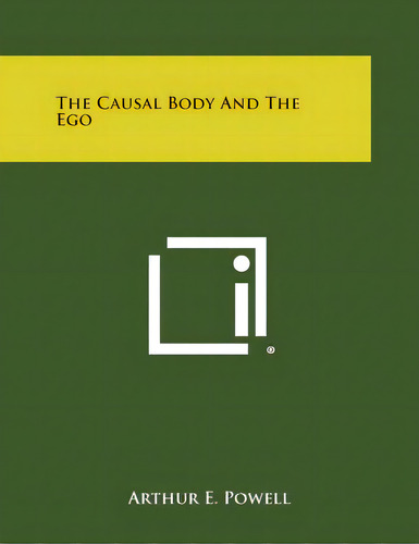 The Causal Body And The Ego, De Powell, Arthur E.. Editorial Literary Licensing Llc, Tapa Blanda En Inglés