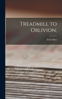 Libro Treadmill To Oblivion; - Allen, Fred 1894-1956