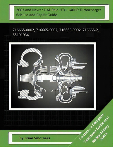 2003 And Newer Fiat Stilo Jtd - 140hp Turbocharger Rebuild And Repair Guide, De Brian Smothers., Vol. 1. Editorial Createspace Independent Publishing Platform, Tapa Blanda En Inglés, 2003