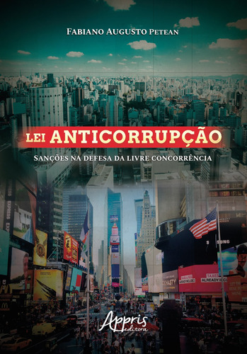 Lei anticorrupção: sanções na defesa da livre concorrência, de Petean, Fabiano Augusto. Editorial Appris Editora e Livraria Eireli - ME, capa mole em português, 2019