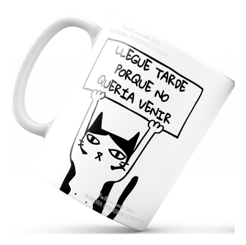 Mug Taza De Cafe Llegue Tarde Porque No Queria Venir Gato