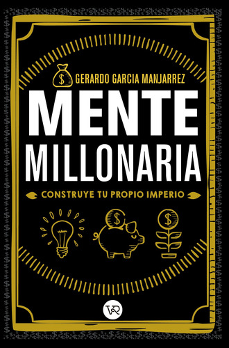 Mente millonaria: Construye tu propio imperio, de García Manjarrez, Gerardo., vol. 1.0. Editorial VR Editoras, tapa blanda, edición 1 en español, 2018