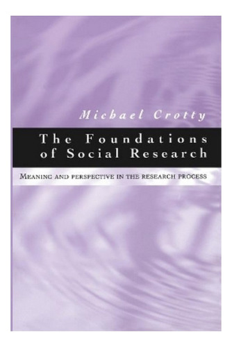 The Foundations Of Social Research - Michael Crotty. Ebs